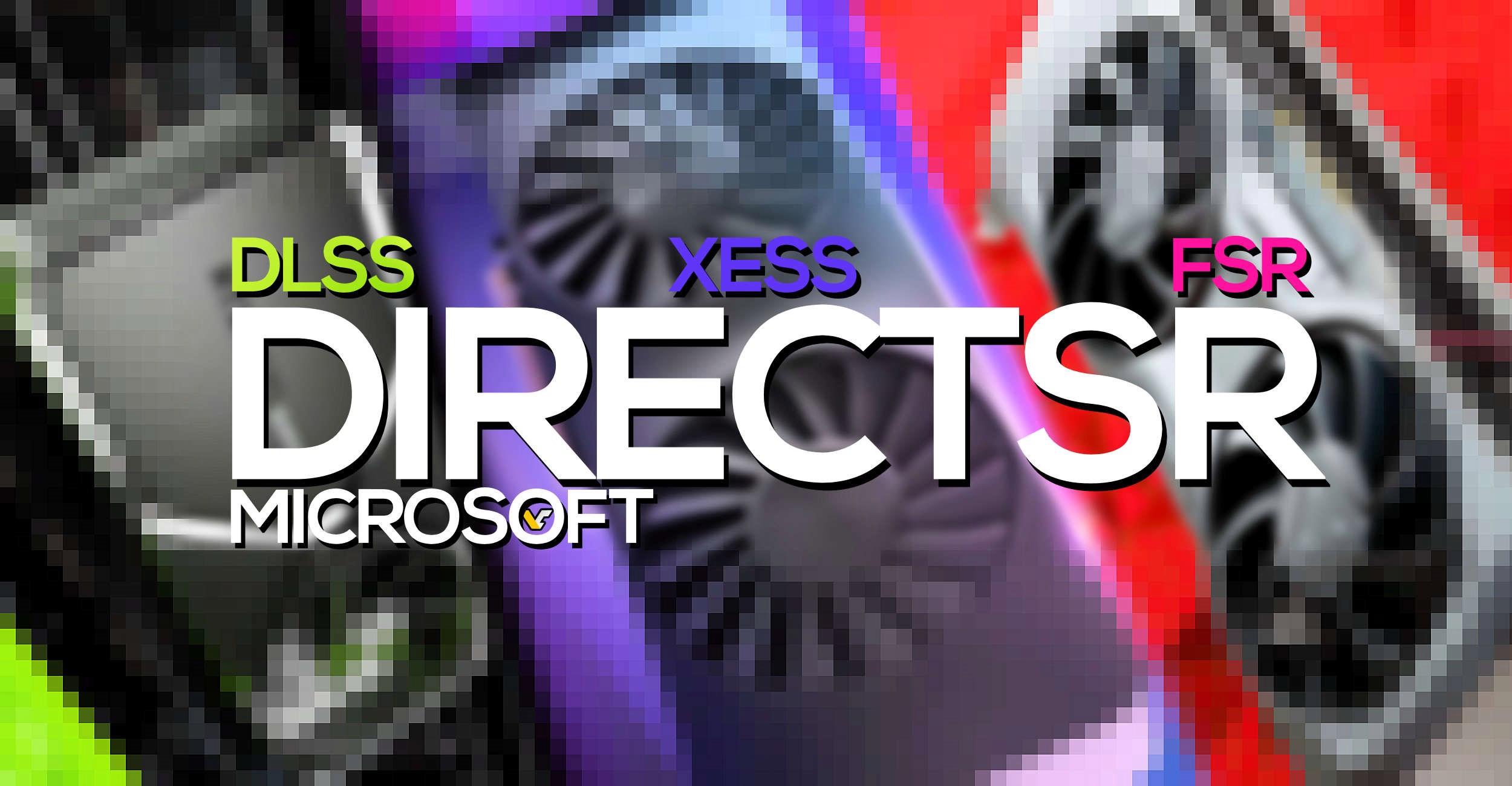Microsoft DirectSR çıktı: DLSS, FSR ve XeSS artık tek API’de birleşiyor