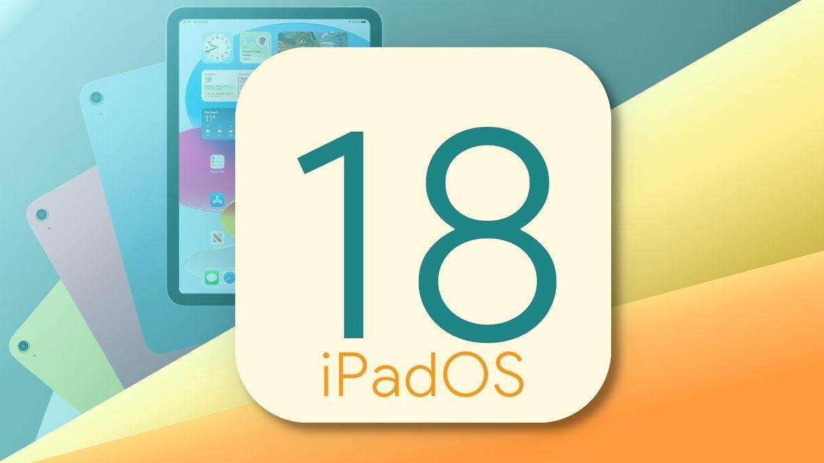 iPadOS 18 tanıtıldı: İşte iPad’lere gelen özellikler